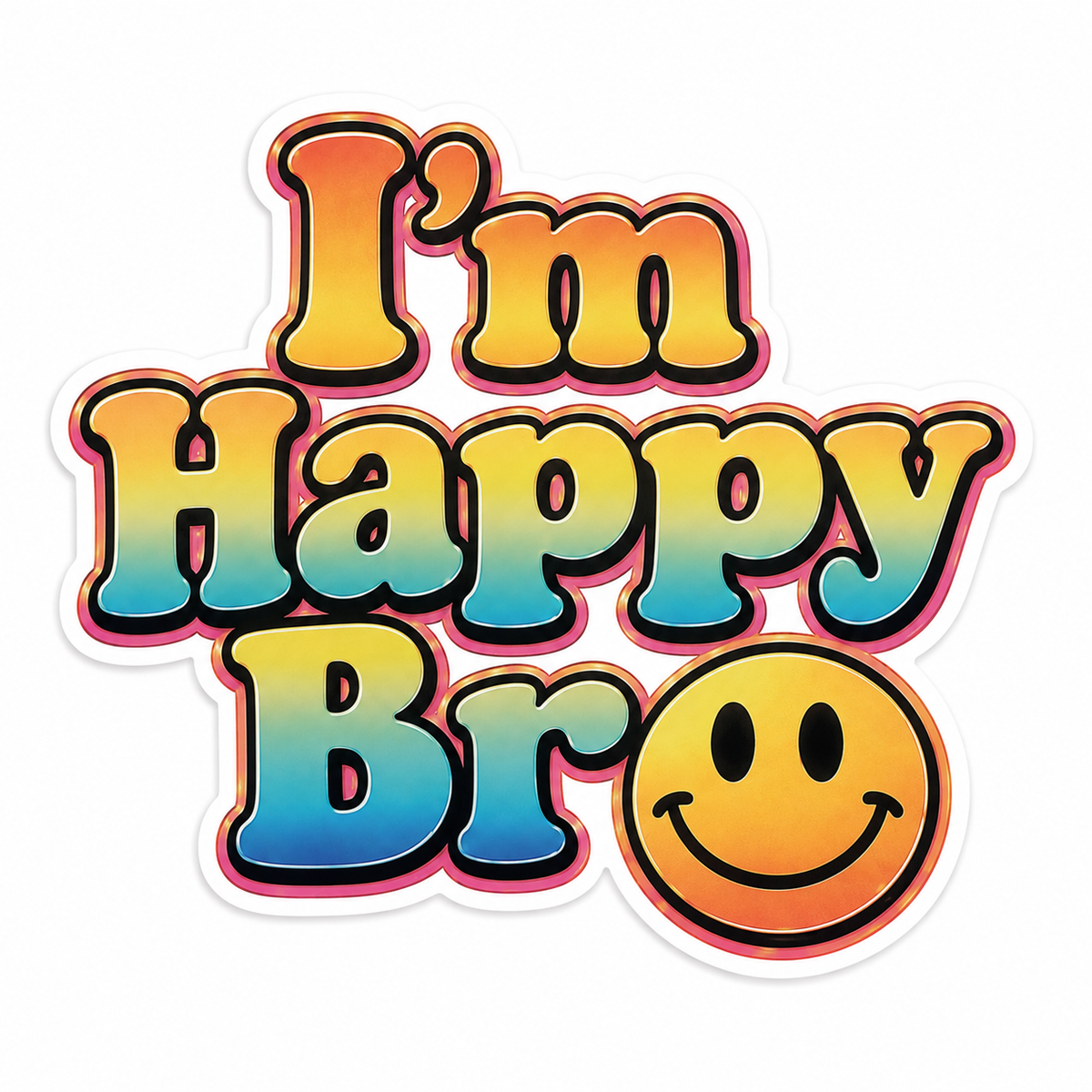 I'm Happy Bro Good Vibes Vinyl Sticker