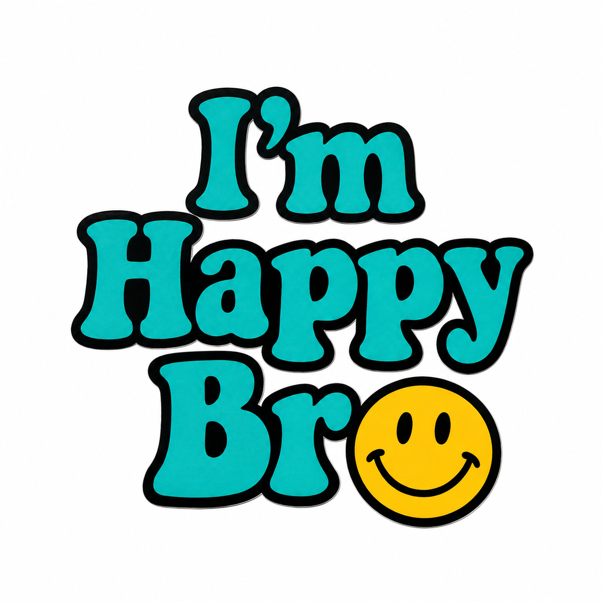 I'm Happy Bro Signature Teal Vinyl Sticker